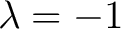 $\lambda=-1$