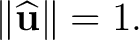 $\displaystyle \lVert\widehat{\mathbf u}\rVert=1. $