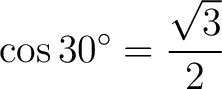 $\displaystyle \cos30^\circ=\frac{\sqrt3}{2} $