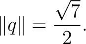 $\displaystyle \lVert q\rVert = \frac{\sqrt7}{2}.$