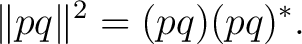 $\displaystyle \lVert pq\rVert^2 = (pq)(pq)^*. $