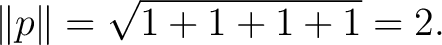 $\displaystyle \lVert p\rVert = \sqrt{1+1+1+1} = 2. $