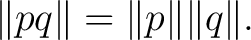 $\displaystyle \lVert pq\rVert = \lVert p\rVert \lVert q\rVert.$