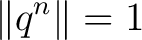 $\displaystyle \lVert q^n\rVert=1$
