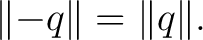 $\displaystyle \lVert-q\rVert = \lVert q\rVert. $