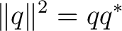 $\displaystyle \lVert q\rVert^2=q q^* $