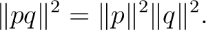 $\displaystyle \lVert pq\rVert^2 = \lVert p\rVert^2 \lVert q\rVert^2.$