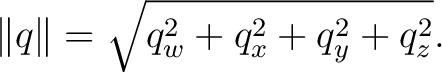 $\displaystyle \lVert q\rVert = \sqrt{ q_w^2+q_x^2+q_y^2+q_z^2 }.$