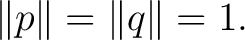 $\displaystyle \lVert p\rVert = \lVert q\rVert = 1. $