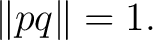 $\displaystyle \lVert pq\rVert=1. $