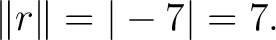 $\displaystyle \lVert r\rVert = \vert-7\vert = 7.$