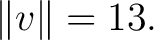 $\displaystyle \lVert v\rVert=13.$
