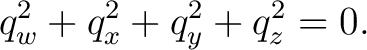 $\displaystyle q_w^2+q_x^2+q_y^2+q_z^2=0. $