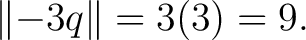 $\displaystyle \lVert-3q\rVert = 3(3) = 9. $