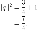 ∥q∥2 =  3-+ 1
        4
        7
     =  4.
