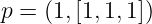 p = (1,[1,1,1])
