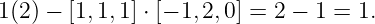 1(2 ) − [1,1,1] ⋅ [− 1,2,0] = 2 − 1 = 1.
