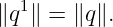   1
∥q ∥ = ∥q∥.
                                                                                         
                                                                                         
