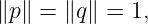 ∥p ∥ = ∥q∥ = 1,
