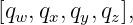 [q ,q ,q ,q ],
  w  x  y  z
