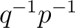 $q^{-1}p^{-1}$