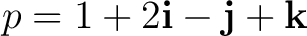 $\displaystyle p = 1+2\mathbf i-\mathbf j+\mathbf k $