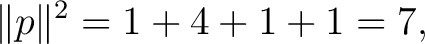 $\displaystyle \lVert p\rVert^2 = 1+4+1+1 = 7, $