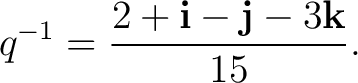 $\displaystyle q^{-1} = \frac{ 2+\mathbf i-\mathbf j-3\mathbf k }{ 15 }.$