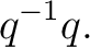 $\displaystyle q^{-1}q. $