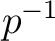 $p^{-1}$
