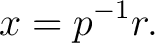 $\displaystyle x = p^{-1}r.$