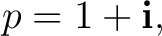 $\displaystyle p=1+\mathbf i, $