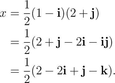 \begin{equation*} \begin{aligned} x &= \frac12 (1-\mathbf i)(2+\mathbf j)\ &= ... ...)\ &= \frac12 (2-2\mathbf i+\mathbf j-\mathbf k). \end{aligned}\end{equation*}