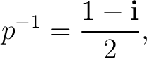 $\displaystyle p^{-1} = \frac{1-\mathbf i}{2}, $