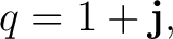 $\displaystyle q=1+\mathbf j, $