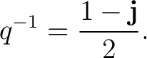 $\displaystyle q^{-1} = \frac{1-\mathbf j}{2}. $