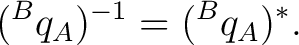 $\displaystyle ({}^{B}q_A)^{-1} = ({}^{B}q_A)^*. $