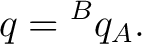 $\displaystyle q = {}^{B}q_A. $