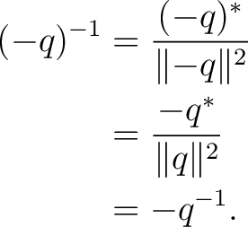 \begin{equation*} \begin{aligned} (-q)^{-1} &= \frac{ (-q)^* }{ \lVert-q\rVert^2... ...&= \frac{ -q^* }{ \lVert q\rVert^2 }\ &= -q^{-1}. \end{aligned}\end{equation*}