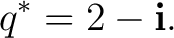$\displaystyle q^* = 2-\mathbf i. $