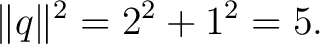 $\displaystyle \lVert q\rVert^2 = 2^2+1^2 = 5. $