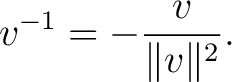$\displaystyle v^{-1} = -\frac{v}{\lVert v\rVert^2}.$