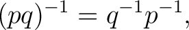 $\displaystyle (pq)^{-1} = q^{-1}p^{-1},$