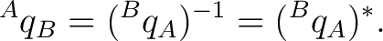 $\displaystyle {}^{A}q_B = ({}^{B}q_A)^{-1} = ({}^{B}q_A)^*.$