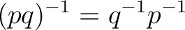 $\displaystyle (pq)^{-1} = q^{-1}p^{-1}$
