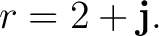 $\displaystyle r=2+\mathbf j. $