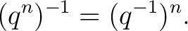 $\displaystyle (q^n)^{-1} = (q^{-1})^n.$