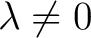 $\lambda\neq0$