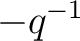 $-q^{-1}$
