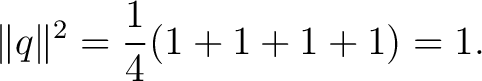 $\displaystyle \lVert q\rVert^2 = \frac14 (1+1+1+1) = 1. $